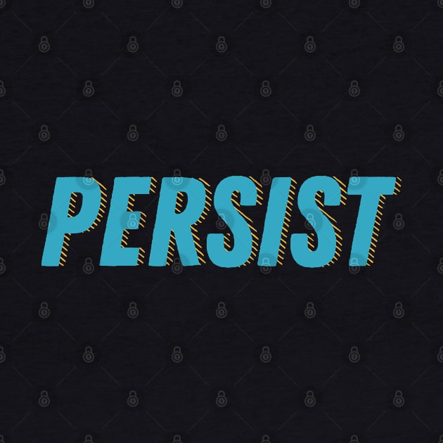 Persist. Don't give in. Reach your goals. by YourGoods